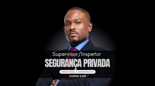 Supervisor Operacional e Administrativo/ Inspetor de Segurança Privada